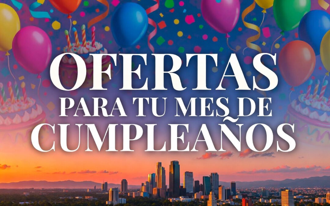 Gratis por tu Cumpleaños en CDMX